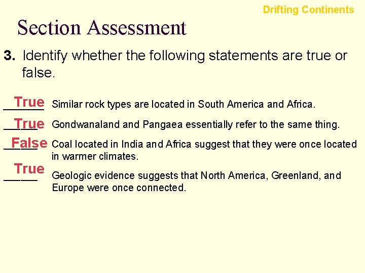 Section Assessment Drifting Continents 3. Identify whether the following statements are true or false. Section Assessment Drifting Continents 3. Identify whether the following statements are true or false.