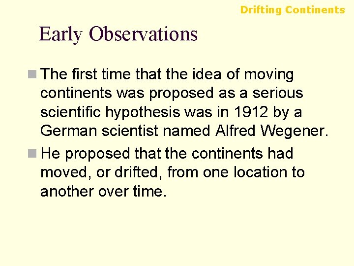 Drifting Continents Early Observations n The first time that the idea of moving continents