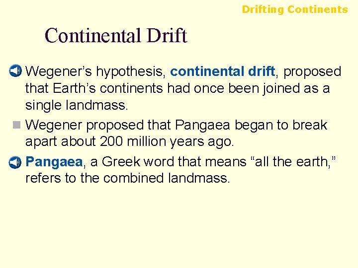 Drifting Continents Continental Drift n Wegener’s hypothesis, continental drift, proposed that Earth’s continents had