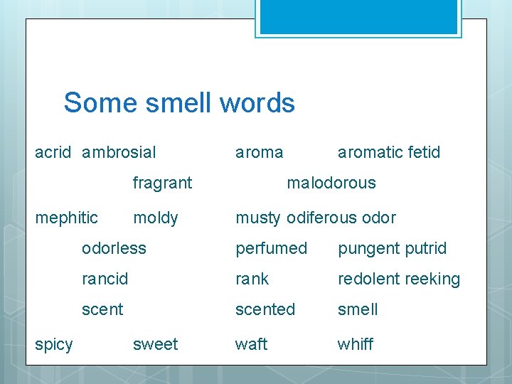 Some smell words acrid ambrosial aroma fragrant mephitic spicy moldy aromatic fetid malodorous musty