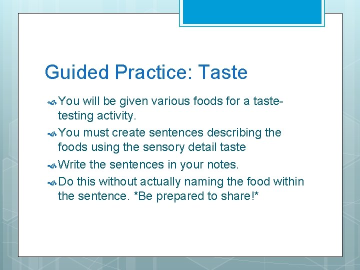 Guided Practice: Taste You will be given various foods for a taste- testing activity.