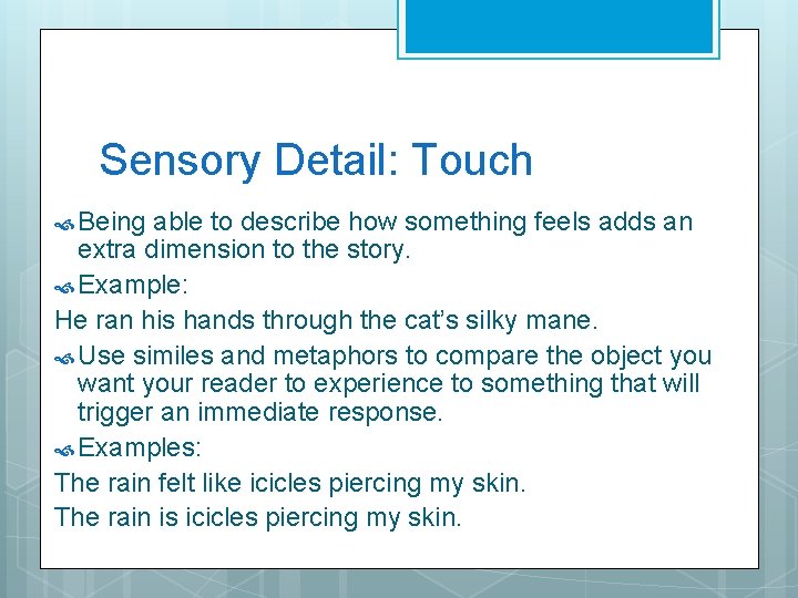 Sensory Detail: Touch Being able to describe how something feels adds an extra dimension