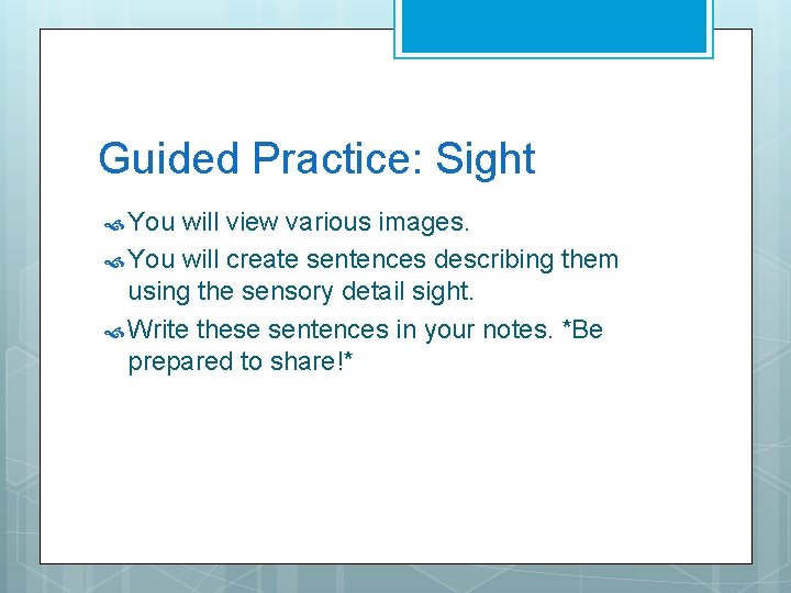 Guided Practice: Sight You will view various images. You will create sentences describing them