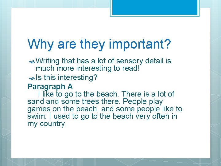 Why are they important? Writing that has a lot of sensory detail is much