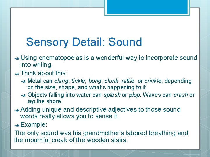Sensory Detail: Sound Using onomatopoeias is a wonderful way to incorporate sound into writing.
