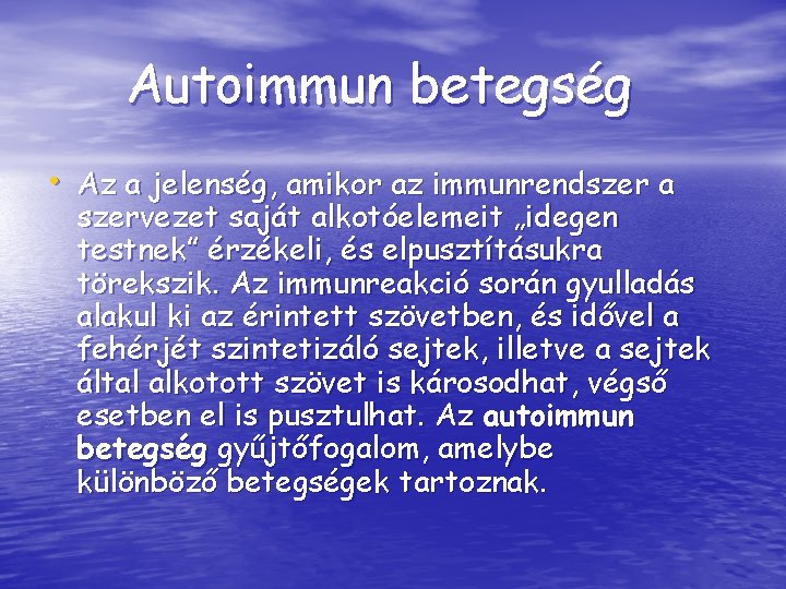 Autoimmun betegség • Az a jelenség, amikor az immunrendszer a szervezet saját alkotóelemeit „idegen