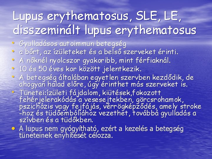 Lupus erythematosus, SLE, disszeminált lupus erythematosus • • Gyulladásos autoimmun betegség a bőrt, az