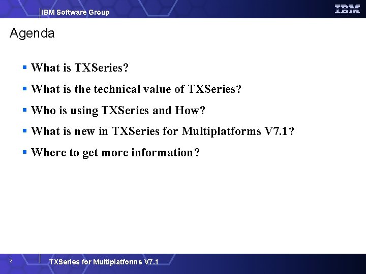 IBM Software Group Agenda What is TXSeries? What is the technical value of TXSeries?