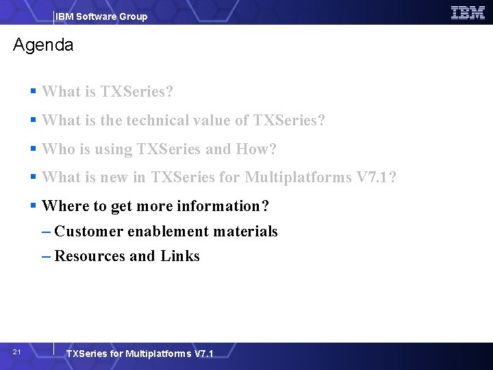 IBM Software Group Agenda What is TXSeries? What is the technical value of TXSeries?