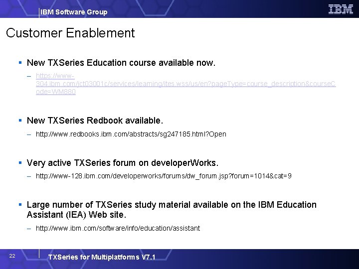 IBM Software Group Customer Enablement New TXSeries Education course available now. – https: //www