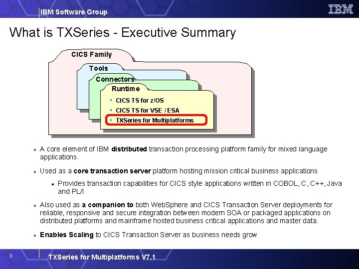 IBM Software Group What is TXSeries - Executive Summary CICS Family Tools Connectors Runtime