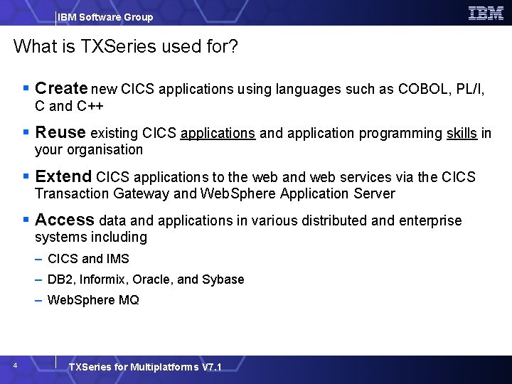 IBM Software Group What is TXSeries used for? Create new CICS applications using languages