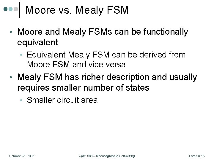 Moore vs. Mealy FSM • Moore and Mealy FSMs can be functionally equivalent •