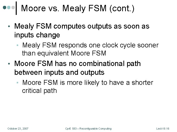 Moore vs. Mealy FSM (cont. ) • Mealy FSM computes outputs as soon as