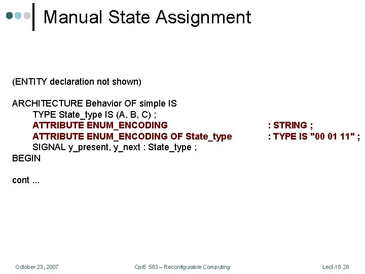 Manual State Assignment (ENTITY declaration not shown) ARCHITECTURE Behavior OF simple IS TYPE State_type