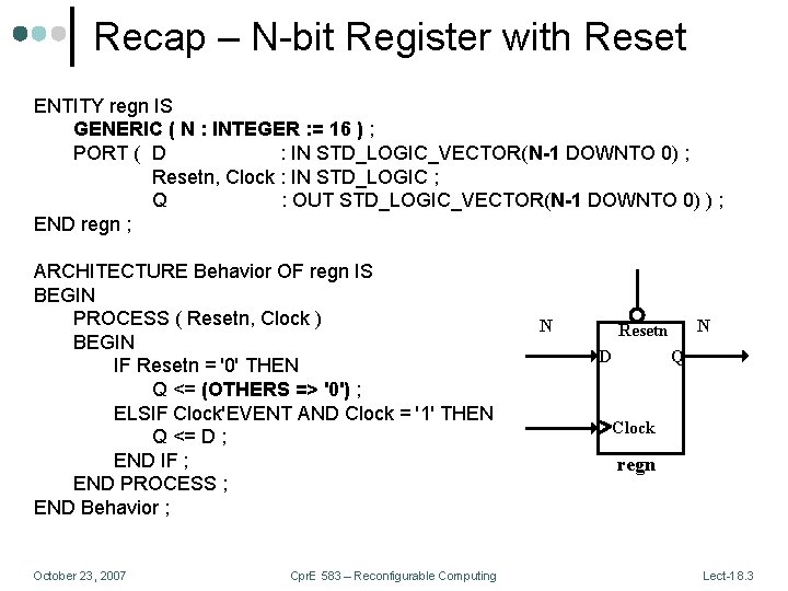 Recap – N-bit Register with Reset ENTITY regn IS GENERIC ( N : INTEGER