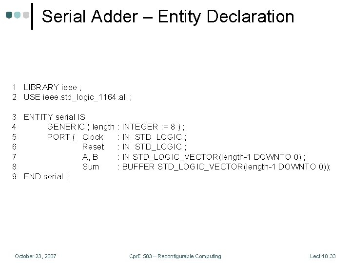 Serial Adder – Entity Declaration 1 LIBRARY ieee ; 2 USE ieee. std_logic_1164. all