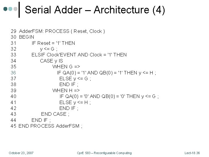 Serial Adder – Architecture (4) 29 Adder. FSM: PROCESS ( Reset, Clock ) 30