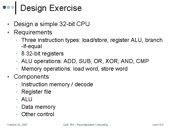 Design Exercise • Design a simple 32 -bit CPU • Requirements • Three instruction