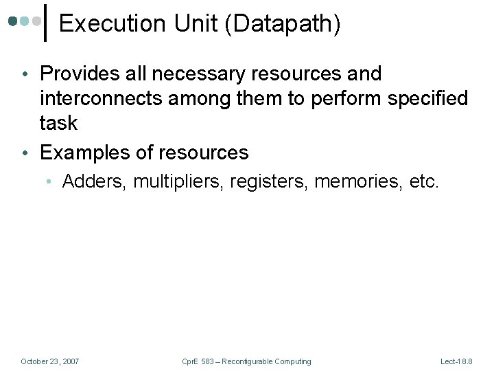 Execution Unit (Datapath) • Provides all necessary resources and interconnects among them to perform