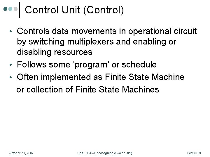 Control Unit (Control) • Controls data movements in operational circuit by switching multiplexers and