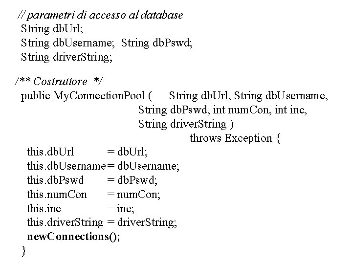 // parametri di accesso al database String db. Url; String db. Username; String db. // parametri di accesso al database String db. Url; String db. Username; String db.