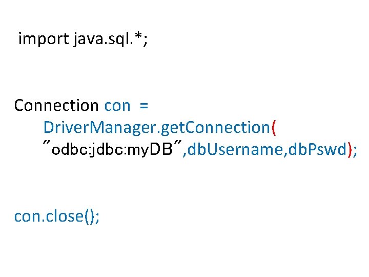 import java. sql. *; Connection con = Driver. Manager. get. Connection( "odbc: jdbc: my.