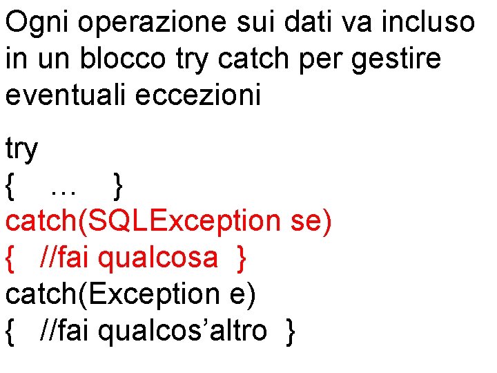 Ogni operazione sui dati va incluso in un blocco try catch per gestire eventuali