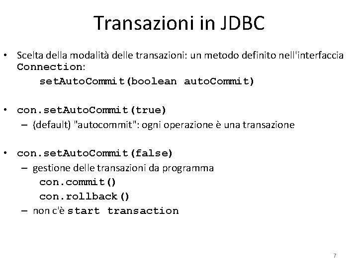 Transazioni in JDBC • Scelta della modalità delle transazioni: un metodo definito nell'interfaccia Connection: