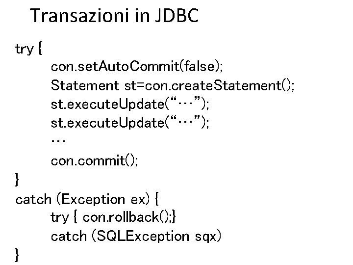 Transazioni in JDBC try { con. set. Auto. Commit(false); Statement st=con. create. Statement(); st.