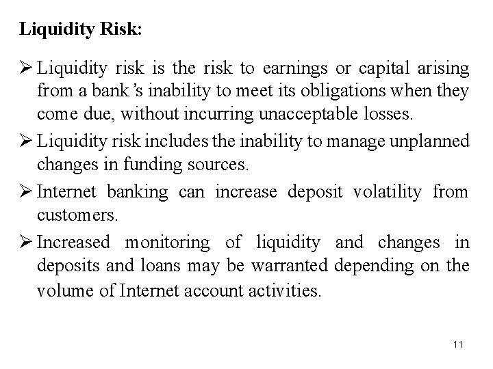 Liquidity Risk: Ø Liquidity risk is the risk to earnings or capital arising from