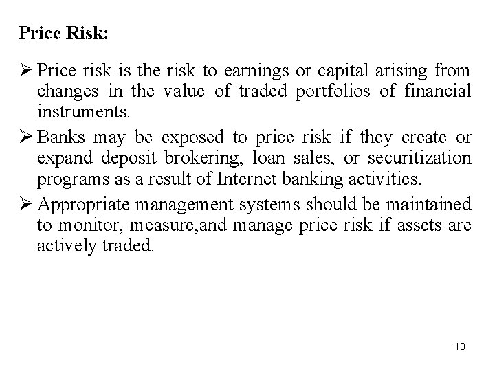 Price Risk: Ø Price risk is the risk to earnings or capital arising from