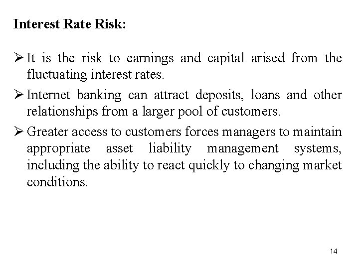 Interest Rate Risk: Ø It is the risk to earnings and capital arised from