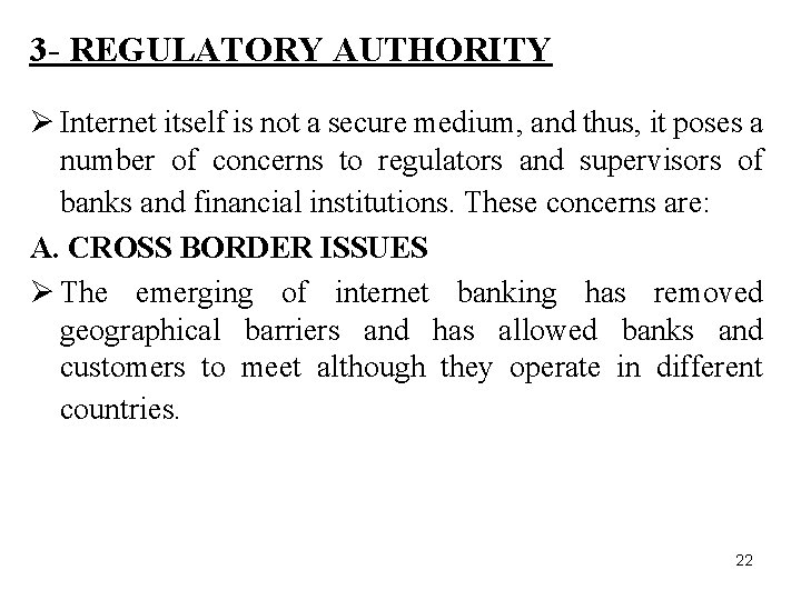 3 - REGULATORY AUTHORITY Ø Internet itself is not a secure medium, and thus,