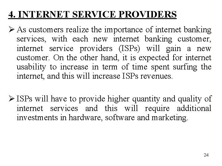 4. INTERNET SERVICE PROVIDERS Ø As customers realize the importance of internet banking services,