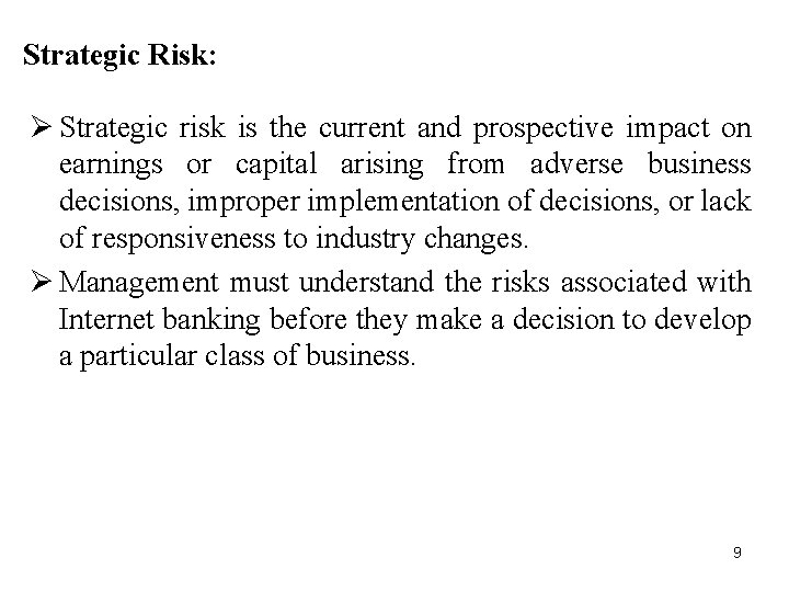Strategic Risk: Ø Strategic risk is the current and prospective impact on earnings or