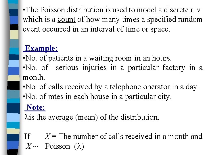  • The Poisson distribution is used to model a discrete r. v. which