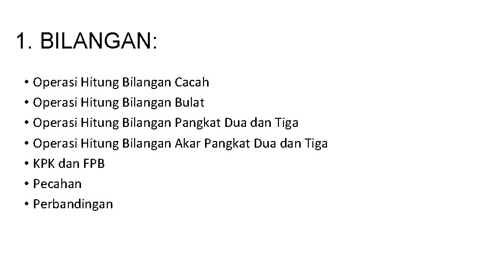 1. BILANGAN: • Operasi Hitung Bilangan Cacah • Operasi Hitung Bilangan Bulat • Operasi