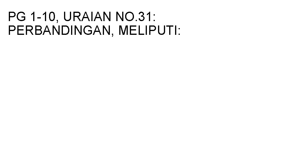 PG 1 -10, URAIAN NO. 31: PERBANDINGAN, MELIPUTI: 