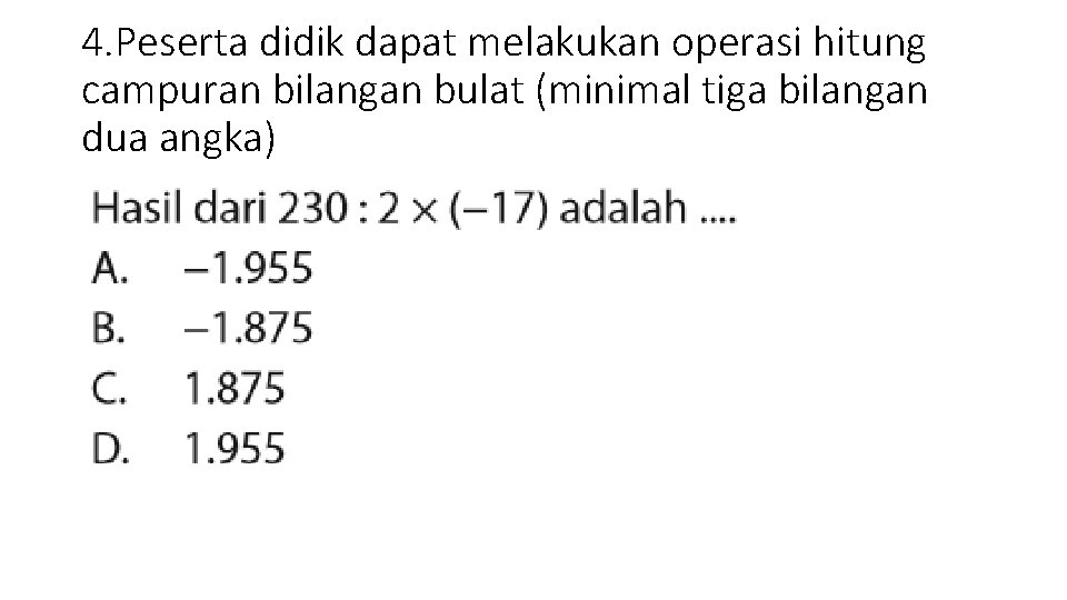 4. Peserta didik dapat melakukan operasi hitung campuran bilangan bulat (minimal tiga bilangan dua