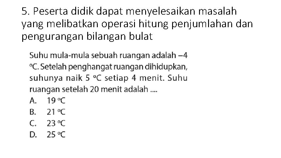 5. Peserta didik dapat menyelesaikan masalah yang melibatkan operasi hitung penjumlahan dan pengurangan bilangan
