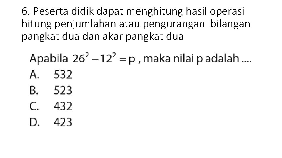 6. Peserta didik dapat menghitung hasil operasi hitung penjumlahan atau pengurangan bilangan pangkat dua