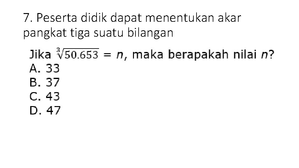 7. Peserta didik dapat menentukan akar pangkat tiga suatu bilangan 