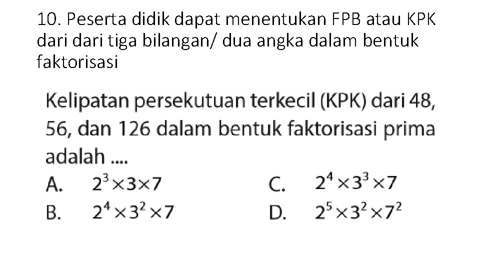 10. Peserta didik dapat menentukan FPB atau KPK dari tiga bilangan/ dua angka dalam