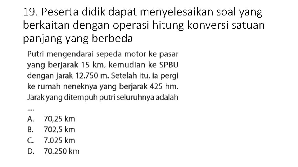 19. Peserta didik dapat menyelesaikan soal yang berkaitan dengan operasi hitung konversi satuan panjang