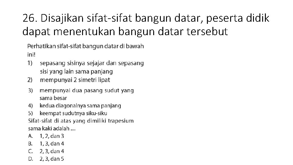 26. Disajikan sifat-sifat bangun datar, peserta didik dapat menentukan bangun datar tersebut 