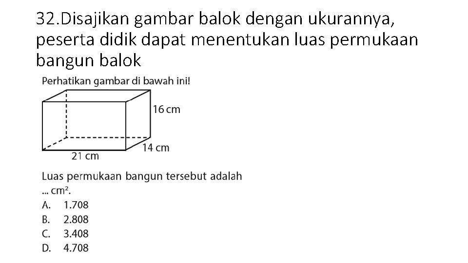 32. Disajikan gambar balok dengan ukurannya, peserta didik dapat menentukan luas permukaan bangun balok