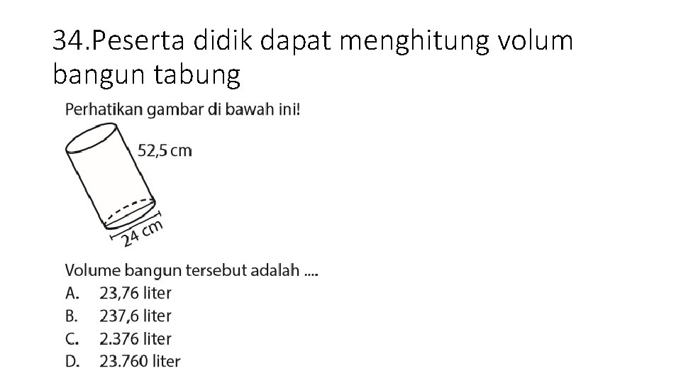 34. Peserta didik dapat menghitung volum bangun tabung 