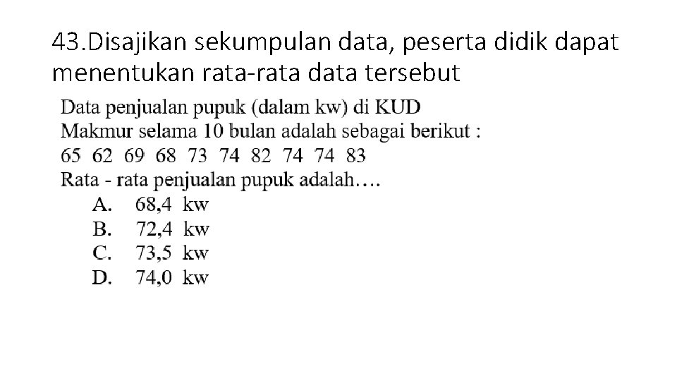 43. Disajikan sekumpulan data, peserta didik dapat menentukan rata-rata data tersebut 