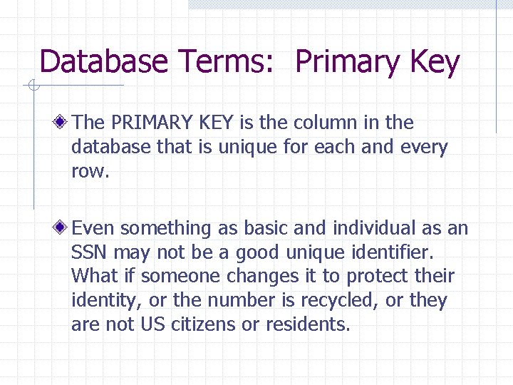 Database Terms: Primary Key The PRIMARY KEY is the column in the database that